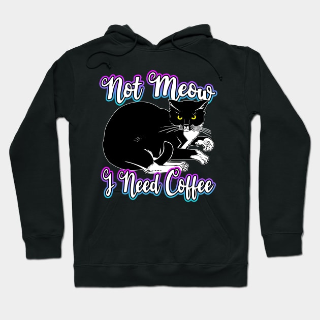 Not Meow I Need Coffee Hoodie by Shawnsonart